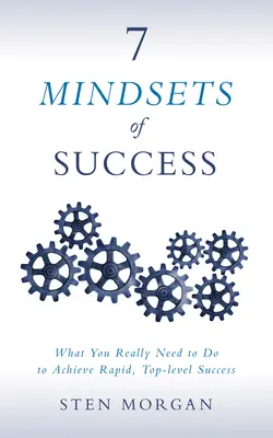 7 Mindsets of Success : Ce que vous devez vraiment faire pour obtenir un succès rapide et de haut niveau - 7 Mindsets of Success: What You Really Need to Do to Achieve Rapid, Top-Level Success