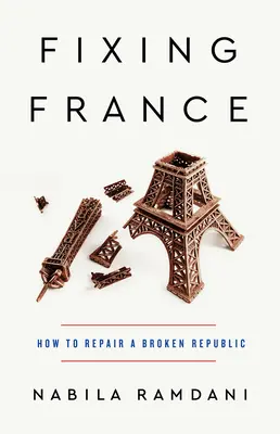 Réparer la France : Comment réparer une République brisée - Fixing France: How to Repair a Broken Republic