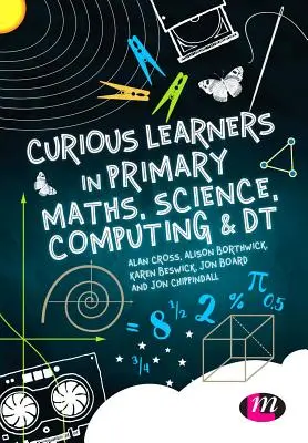 Curious Learners in Primary Maths, Science, Computing and Dt (Les apprenants curieux en mathématiques, sciences, informatique et informatique au niveau primaire) - Curious Learners in Primary Maths, Science, Computing and Dt