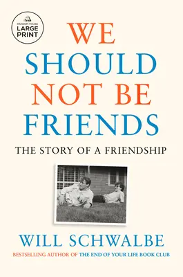 Nous ne devrions pas être amis : L'histoire d'une amitié - We Should Not Be Friends: The Story of a Friendship