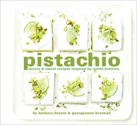 Pistache : Recettes salées et sucrées inspirées des cuisines du monde - Pistachio: Savory & Sweet Recipes Inspired by World Cuisines