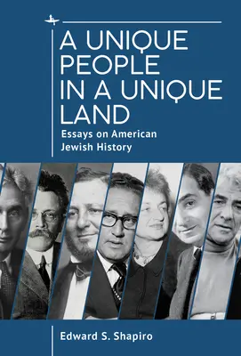 Un peuple unique dans un pays unique : Essais sur l'histoire juive américaine - A Unique People in a Unique Land: Essays on American Jewish History
