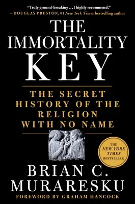 La clé de l'immortalité : L'histoire secrète de la religion sans nom - The Immortality Key: The Secret History of the Religion with No Name