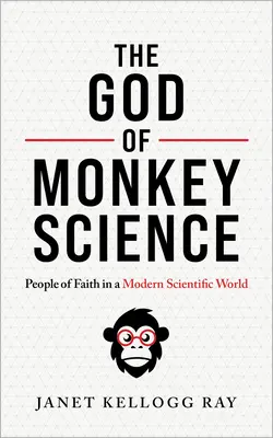 Le Dieu de la science des singes : Les hommes de foi dans un monde scientifique moderne - The God of Monkey Science: People of Faith in a Modern Scientific World