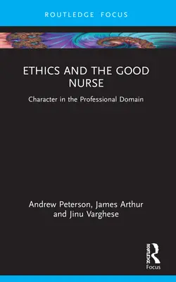 L'éthique et la bonne infirmière : Le caractère dans le domaine professionnel - Ethics and the Good Nurse: Character in the Professional Domain