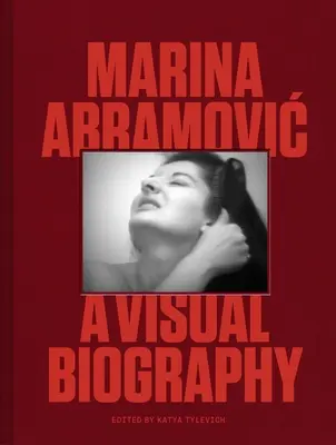 Marina Abramovic : Une biographie visuelle - Marina Abramovic: A Visual Biography