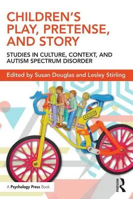 Le jeu, le simulacre et l'histoire des enfants : Études sur la culture, le contexte et les troubles du spectre autistique - Children's Play, Pretense, and Story: Studies in Culture, Context, and Autism Spectrum Disorder