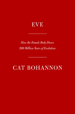 Eve : Comment le corps féminin a conduit 200 millions d'années d'évolution humaine - Eve: How the Female Body Drove 200 Million Years of Human Evolution