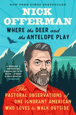 Là où jouent les cerfs et les antilopes : les observations pastorales d'un Américain ignorant qui aime marcher dehors - Where the Deer and the Antelope Play: The Pastoral Observations of One Ignorant American Who Likes to Walk Outside