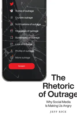 La rhétorique de l'indignation : Pourquoi les médias sociaux nous mettent en colère - The Rhetoric of Outrage: Why Social Media Is Making Us Angry