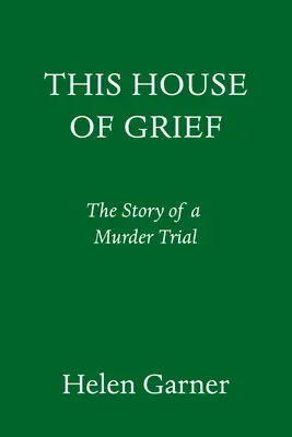 La maison du chagrin : L'histoire d'un procès pour meurtre - This House of Grief: The Story of a Murder Trial