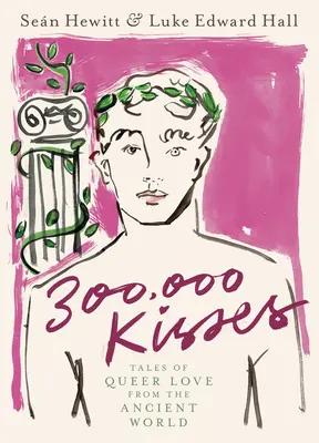 300 000 baisers : Histoires d'amour homosexuel de l'Antiquité - 300,000 Kisses: Tales of Queer Love from the Ancient World