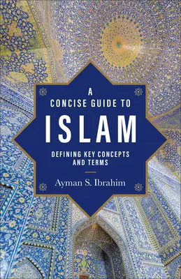 Guide concis de l'islam : Définir les concepts et les termes clés - A Concise Guide to Islam: Defining Key Concepts and Terms