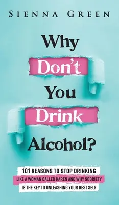 Pourquoi ne buvez-vous pas d'alcool ? 101 raisons d'arrêter de boire Comme une femme appelée Karen et pourquoi la sobriété est la clé pour libérer le meilleur de vous-même. Arrêter - Why Don't You Drink Alcohol?: 101 Reasons To Stop Drinking Like A Woman Called Karen And Why Sobriety Is The Key To Unleashing Your Best Self. Quit