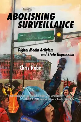 Abolir la surveillance : L'activisme des médias numériques et la répression de l'État - Abolishing Surveillance: Digital Media Activism and State Repression