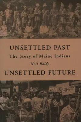 Un passé et un avenir incertains : L'histoire des Indiens du Maine - Unsettled Past, Unsettled Future: The Story of Maine Indians