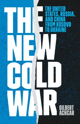 La nouvelle guerre froide : les États-Unis, la Russie et la Chine du Kosovo à l'Ukraine - The New Cold War: The United States, Russia, and China from Kosovo to Ukraine