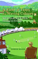 Champ de tentes et de couleurs ondulantes - Neville Cardus écrit sur le cricket - Field of Tents and Waving Colours - Neville Cardus Writing on Cricket