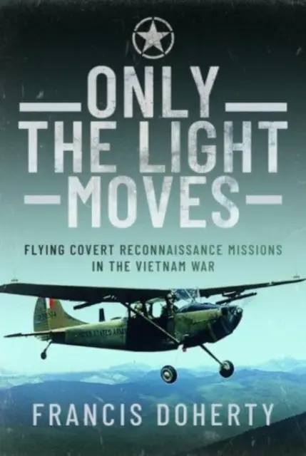 Seule la lumière bouge : Les missions de reconnaissance secrètes pendant la guerre du Viêt Nam - Only the Light Moves: Flying Covert Reconnaissance Missions in the Vietnam War