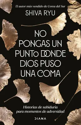 No Pongas Un Punto Donde Dios Puso Una Coma : Historias de Sabidura Para Momentos de Adversidad - No Pongas Un Punto Donde Dios Puso Una Coma: Historias de Sabidura Para Momentos de Adversidad