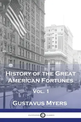 Histoire des grandes fortunes américaines, volume 1 - History of the Great American Fortunes, Vol 1