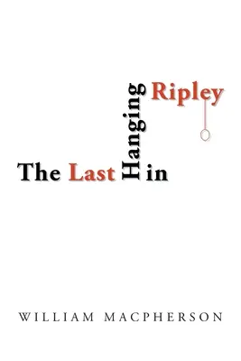 La dernière pendaison à Ripley - The Last Hanging in Ripley