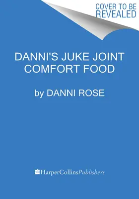 Danni's Juke Joint Comfort Food Cookbook : Recettes d'aujourd'hui, saveurs d'antan - Danni's Juke Joint Comfort Food Cookbook: Modern-Day Recipes, OLE Skool Flavas