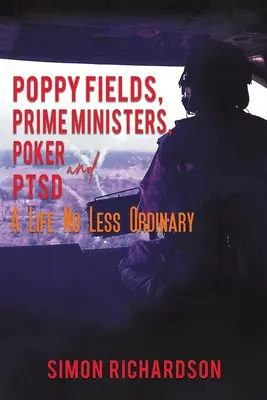 Champ de coquelicots, premiers ministres, poker et stress post-traumatique - Une vie pas moins ordinaire - Poppy Fields, Prime Ministers, Poker and PTSD - A Life No Less Ordinary