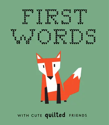 Premiers mots avec de mignons amis matelassés : Un livre à couverture matelassée pour les bébés et les tout-petits avec les premiers mots et d'adorables images en patchwork. - First Words with Cute Quilted Friends: A Padded Board Book for Infants and Toddlers Featuring First Words and Adorable Quilt Block Pictures