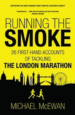 Running the Smoke : 26 récits de première main sur le marathon de Londres - Running the Smoke: 26 First-Hand Accounts of Tackling the London Marathon