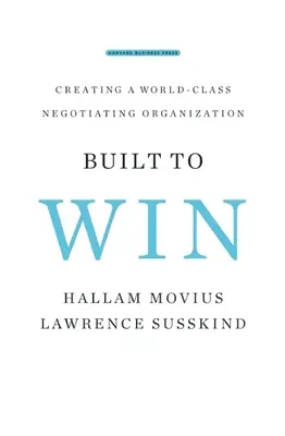 Construit pour gagner : Créer une organisation de négociation de classe mondiale - Built to Win: Creating a World-Class Negotiating Organization