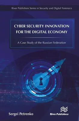 Innovation en matière de cybersécurité pour l'économie numérique : Une étude de cas de la Fédération de Russie - Cyber Security Innovation for the Digital Economy: A Case Study of the Russian Federation