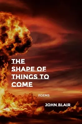 La forme des choses à venir : poèmes - The Shape of Things to Come: Poems