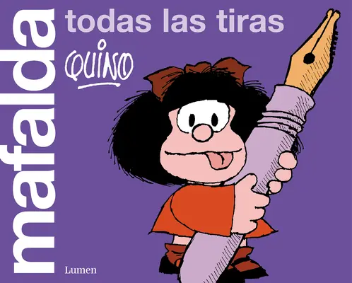 Mafalda. Todas Las Tiras / Mafalda. Toutes les bandes - Mafalda. Todas Las Tiras / Mafalda. All the Strips