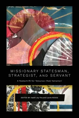 Missionnaire, homme d'État, stratège et serviteur : Un hommage à Tetsunao (Ted) Yamamori - Missionary Statesman, Strategist, and Servant: A Festschrift for Tetsunao (Ted) Yamamori