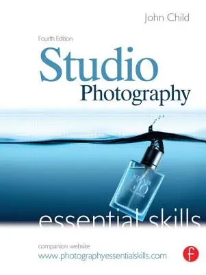 Photographie en studio : Compétences essentielles : Compétences essentielles - Studio Photography: Essential Skills: Essential Skills