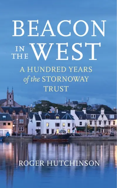 Beacon in the West - Cent ans d'existence du Stornoway Trust - Beacon in the West - A Hundred Years of the Stornoway Trust