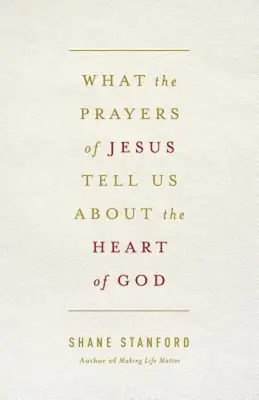 Ce que les prières de Jésus nous apprennent sur le cœur de Dieu - What the Prayers of Jesus Tell Us about the Heart of God