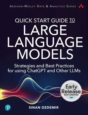 Guide de démarrage rapide pour les grands modèles linguistiques : Stratégies et meilleures pratiques pour l'utilisation de Chatgpt et d'autres Llms - Quick Start Guide to Large Language Models: Strategies and Best Practices for Using Chatgpt and Other Llms