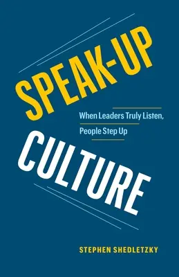 La culture de la parole : Quand les dirigeants écoutent vraiment, les gens se mobilisent - Speak-Up Culture: When Leaders Truly Listen, People Step Up