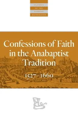 Confessions de foi dans la tradition anabaptiste : 1527-1676 - Confessions of Faith in the Anabaptist Tradition: 1527-1676