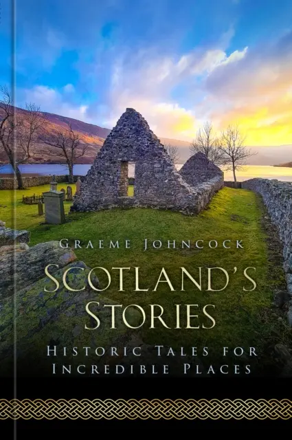 Histoires d'Ecosse - Des récits historiques pour des lieux incroyables - Scotland's Stories - Historic Tales for Incredible Places
