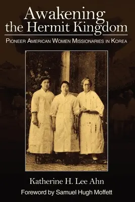 Réveiller le royaume ermite : Les pionnières américaines missionnaires en Corée - Awakening the Hermit Kingdom: Pioneer American Women Missionaries in Korea