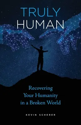Truly Human : Retrouver son humanité dans un monde brisé - Truly Human: Recovering Your Humanity in a Broken World
