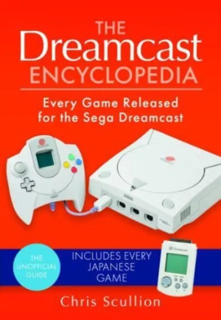 L'encyclopédie Dreamcast : Tous les jeux sortis sur Sega Dreamcast - The Dreamcast Encyclopedia: Every Game Released for the Sega Dreamcast