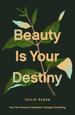 La beauté est votre destin : Comment la promesse de splendeur change tout - Beauty Is Your Destiny: How the Promise of Splendor Changes Everything