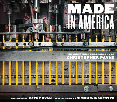 Made in America : La photographie industrielle de Christopher Payne - Made in America: The Industrial Photography of Christopher Payne