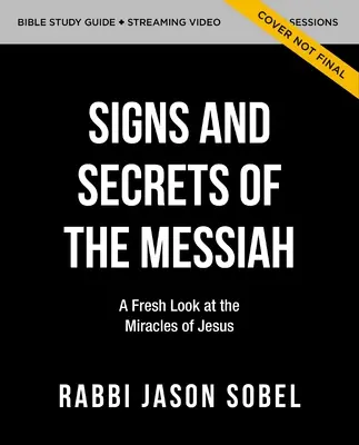 Guide d'étude biblique Signes et secrets du Messie avec vidéo en continu : Un regard neuf sur les miracles de Jésus dans l'Evangile de Jean - Signs and Secrets of the Messiah Bible Study Guide Plus Streaming Video: A Fresh Look at the Miracles of Jesus in the Gospel of John