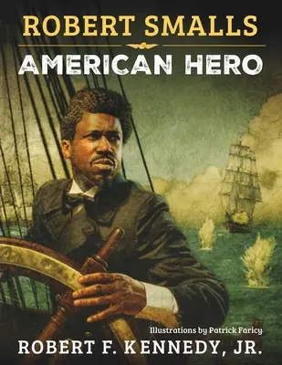 Robert Smalls : Héros américain - Robert Smalls: American Hero