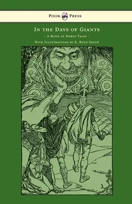 In the Days of Giants - A Book of Norse Tales - With Illustrations by E. Boyd Smith : Avec des illustrations de E. Boyd Smith - In the Days of Giants - A Book of Norse Tales - With Illustrations by E. Boyd Smith: With Illustrations by E. Boyd Smith